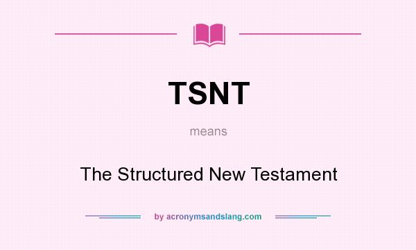 What does TSNT mean? It stands for The Structured New Testament