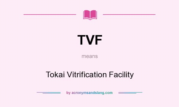 What does TVF mean? It stands for Tokai Vitrification Facility