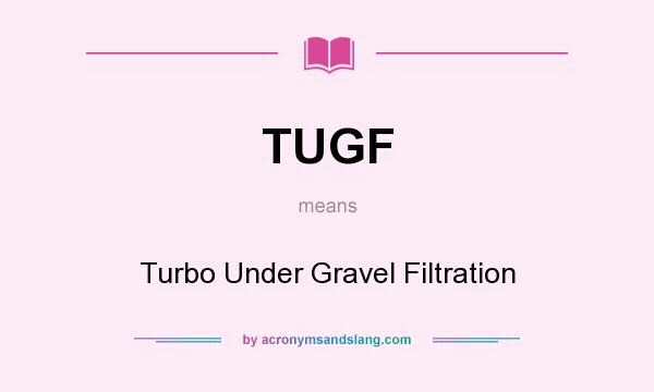 What does TUGF mean? It stands for Turbo Under Gravel Filtration