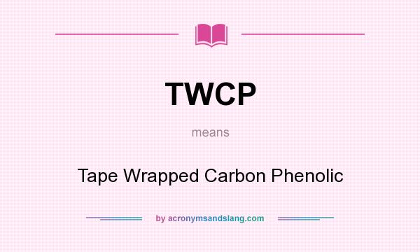 What does TWCP mean? It stands for Tape Wrapped Carbon Phenolic