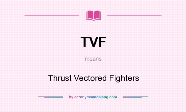 What does TVF mean? It stands for Thrust Vectored Fighters