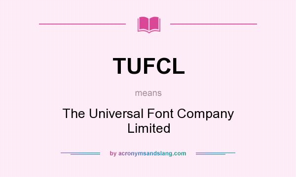 What does TUFCL mean? It stands for The Universal Font Company Limited