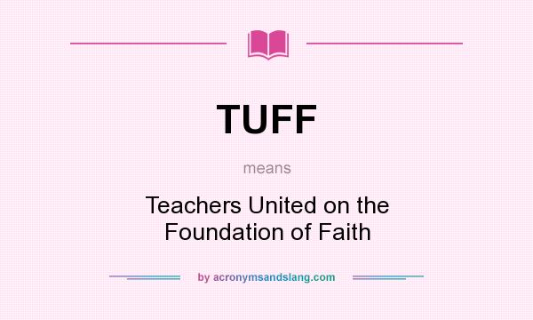 What does TUFF mean? It stands for Teachers United on the Foundation of Faith