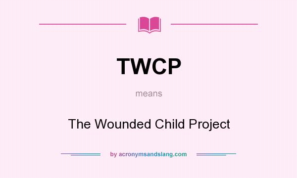 What does TWCP mean? It stands for The Wounded Child Project