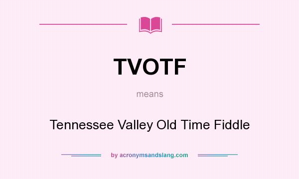 What does TVOTF mean? It stands for Tennessee Valley Old Time Fiddle