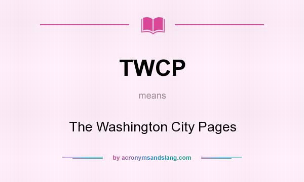 What does TWCP mean? It stands for The Washington City Pages
