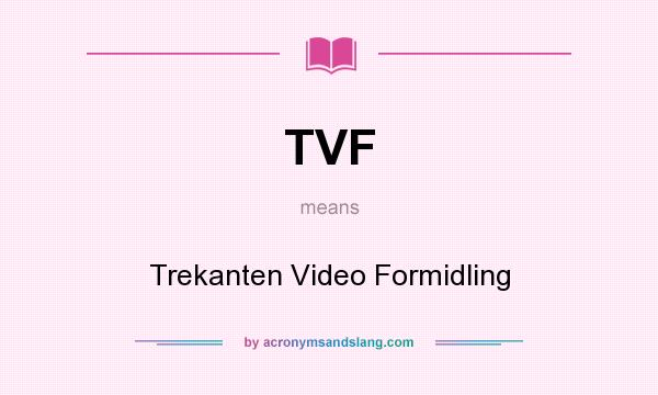 What does TVF mean? It stands for Trekanten Video Formidling