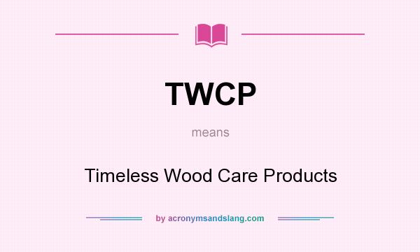 What does TWCP mean? It stands for Timeless Wood Care Products