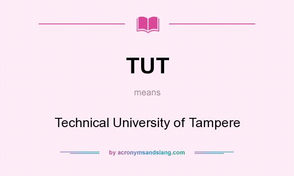 What does TUT mean? It stands for Technical University of Tampere