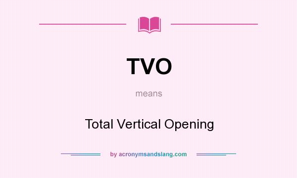 What does TVO mean? It stands for Total Vertical Opening