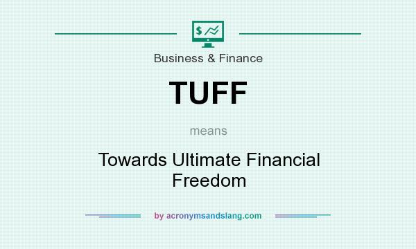 What does TUFF mean? It stands for Towards Ultimate Financial Freedom