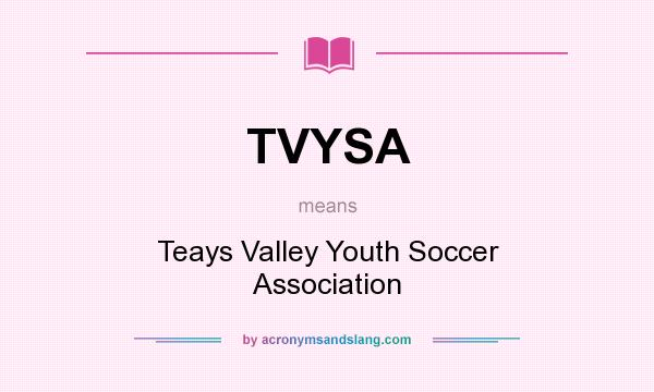 What does TVYSA mean? It stands for Teays Valley Youth Soccer Association