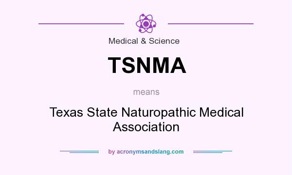 What does TSNMA mean? It stands for Texas State Naturopathic Medical Association