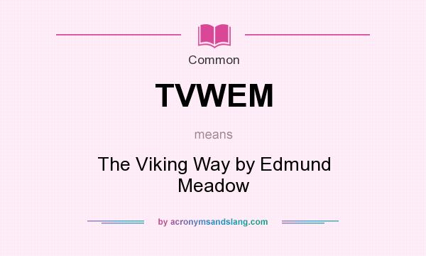 What does TVWEM mean? It stands for The Viking Way by Edmund Meadow