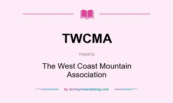 What does TWCMA mean? It stands for The West Coast Mountain Association