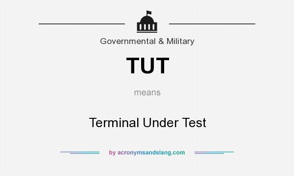 What does TUT mean? It stands for Terminal Under Test