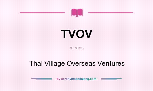 What does TVOV mean? It stands for Thai Village Overseas Ventures