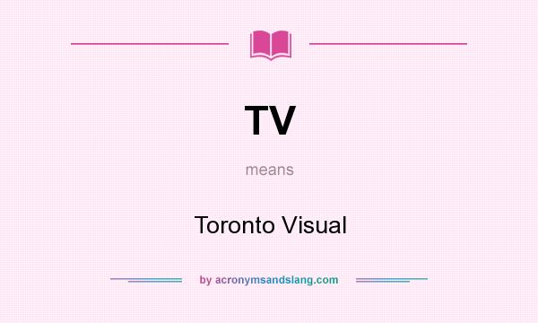 What does TV mean? It stands for Toronto Visual