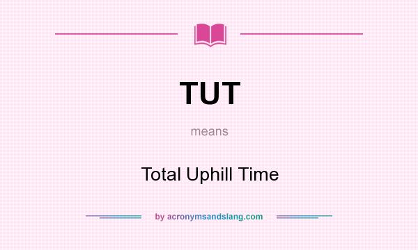 What does TUT mean? It stands for Total Uphill Time