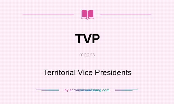 What does TVP mean? It stands for Territorial Vice Presidents