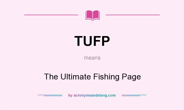 What does TUFP mean? It stands for The Ultimate Fishing Page
