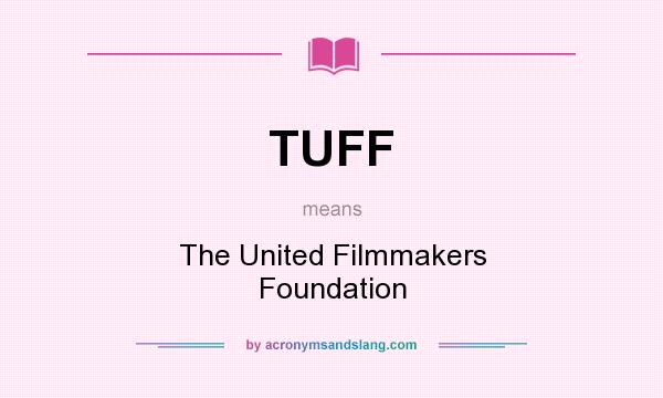 What does TUFF mean? It stands for The United Filmmakers Foundation