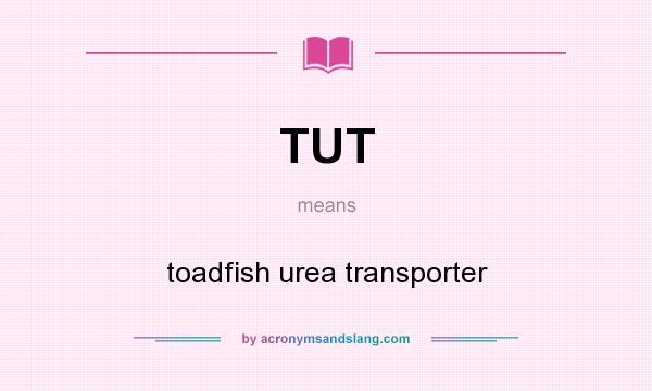 What does TUT mean? It stands for toadfish urea transporter