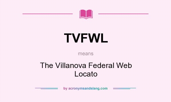 What does TVFWL mean? It stands for The Villanova Federal Web Locato