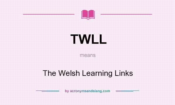 What does TWLL mean? It stands for The Welsh Learning Links