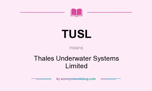 What does TUSL mean? It stands for Thales Underwater Systems Limited