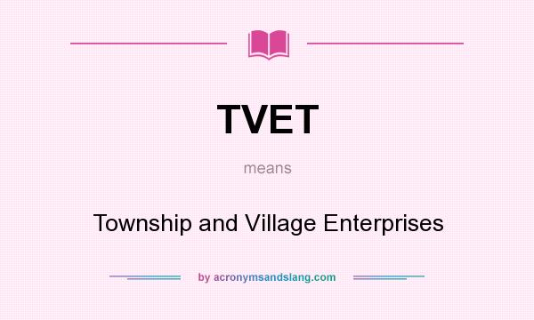 What does TVET mean? It stands for Township and Village Enterprises