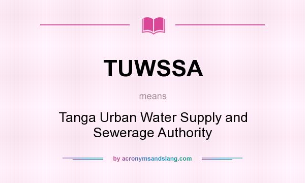 What does TUWSSA mean? It stands for Tanga Urban Water Supply and Sewerage Authority