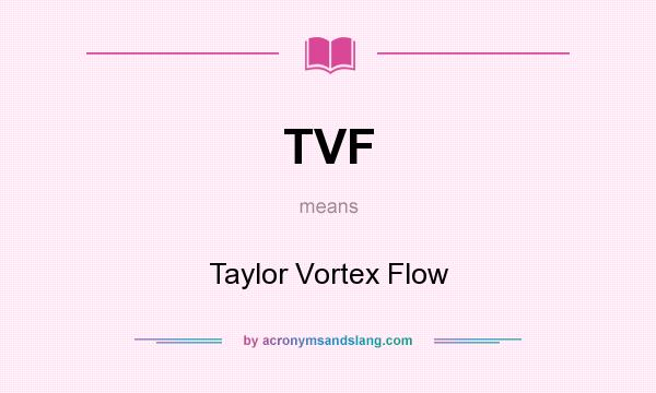 What does TVF mean? It stands for Taylor Vortex Flow
