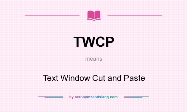 What does TWCP mean? It stands for Text Window Cut and Paste