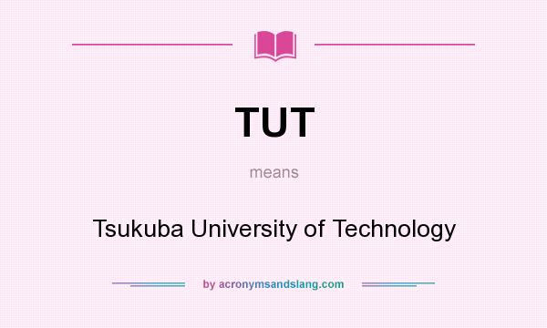 What does TUT mean? It stands for Tsukuba University of Technology