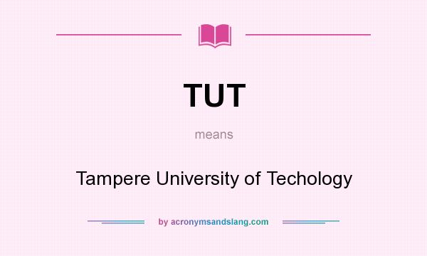 What does TUT mean? It stands for Tampere University of Techology