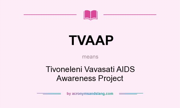 What does TVAAP mean? It stands for Tivoneleni Vavasati AIDS Awareness Project