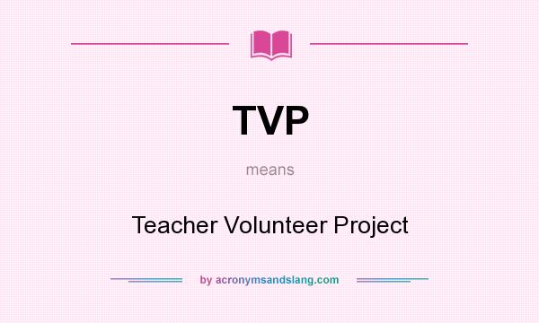 What does TVP mean? It stands for Teacher Volunteer Project