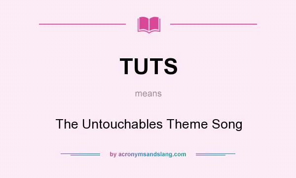 What does TUTS mean? It stands for The Untouchables Theme Song