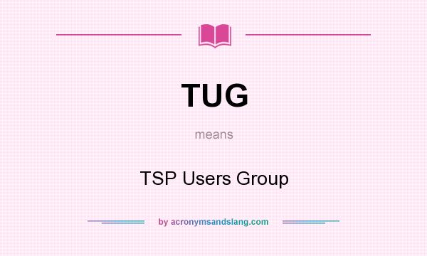 What does TUG mean? It stands for TSP Users Group