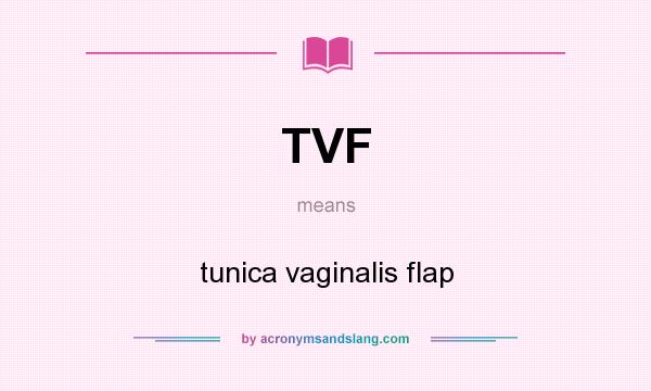 What does TVF mean? It stands for tunica vaginalis flap