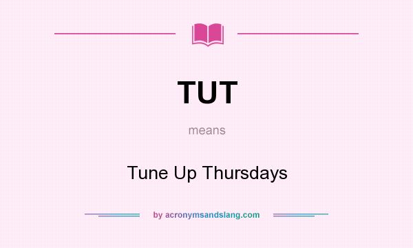 What does TUT mean? It stands for Tune Up Thursdays