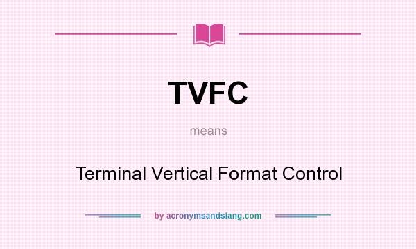 What does TVFC mean? It stands for Terminal Vertical Format Control