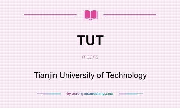 What does TUT mean? It stands for Tianjin University of Technology