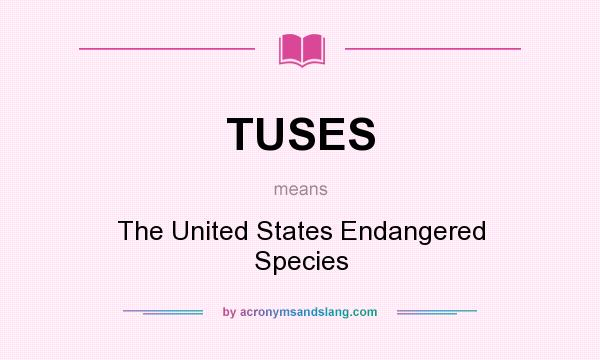 What does TUSES mean? It stands for The United States Endangered Species