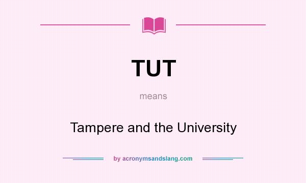 What does TUT mean? It stands for Tampere and the University