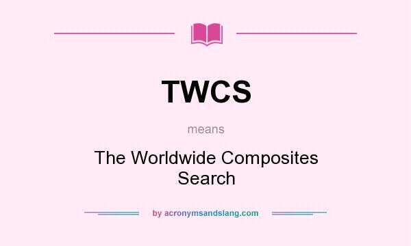 What does TWCS mean? It stands for The Worldwide Composites Search