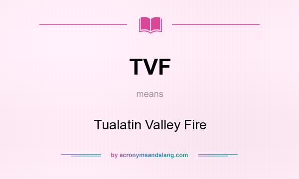 What does TVF mean? It stands for Tualatin Valley Fire