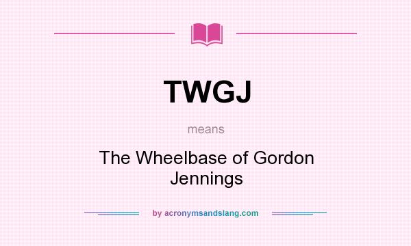 What does TWGJ mean? It stands for The Wheelbase of Gordon Jennings