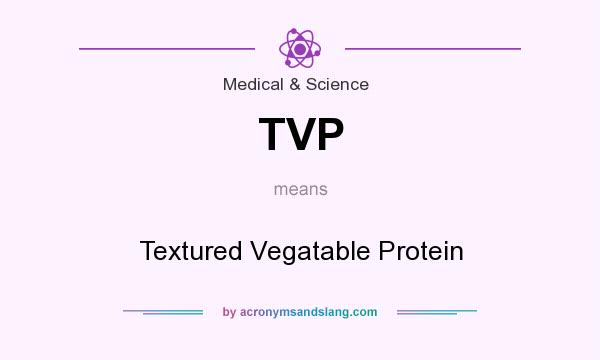 What does TVP mean? It stands for Textured Vegatable Protein